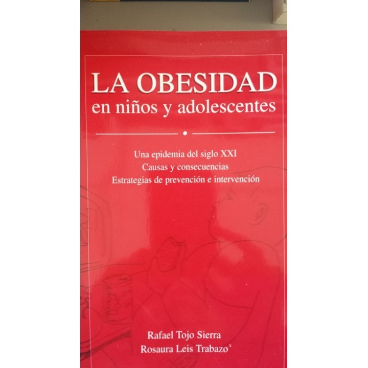 LA OBESIDAD EN NIÑOS Y ADOLESCENTES. Una epidemia del siglo XXI. Causas y consecuencias. Estrategias de prevención e intervenció
